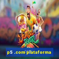 p5 .com plataforma